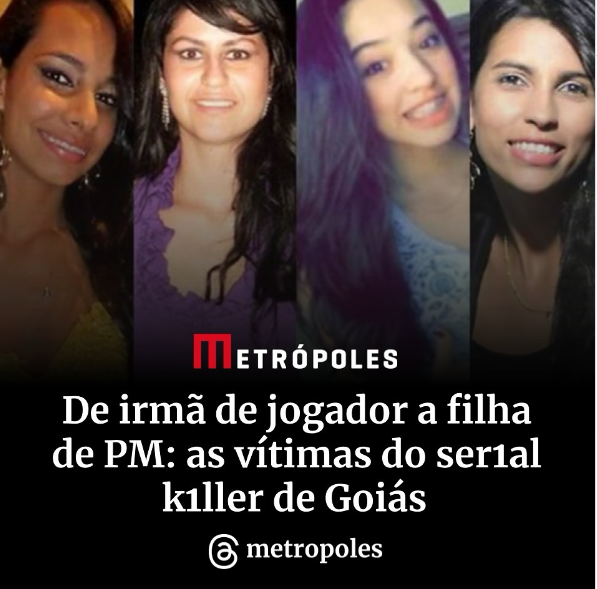 De irmã de jogador a filha de PM: as vítimas do serial killer de Goiás